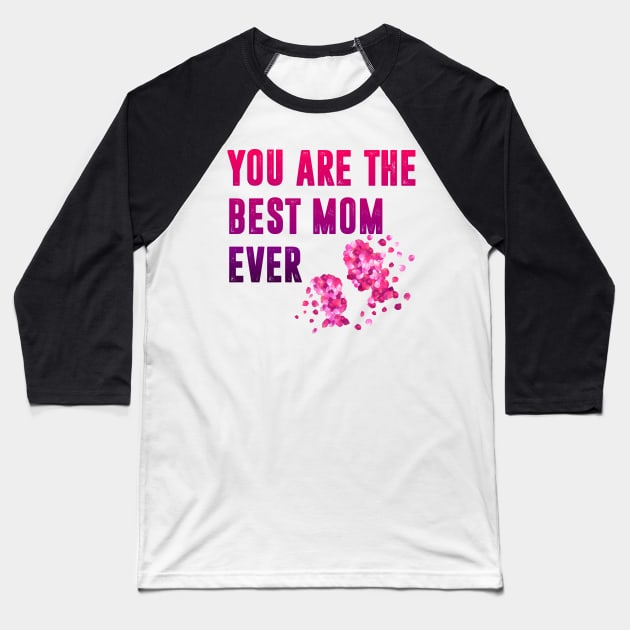 You are the best mom ever Baseball T-Shirt by  Memosh Everything 